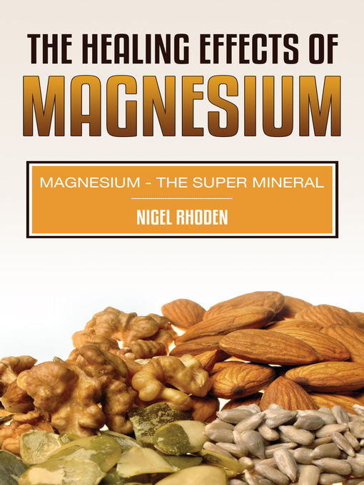 Title details for The Healing Effects Of Magnesium by Nigel Rhoden - Available